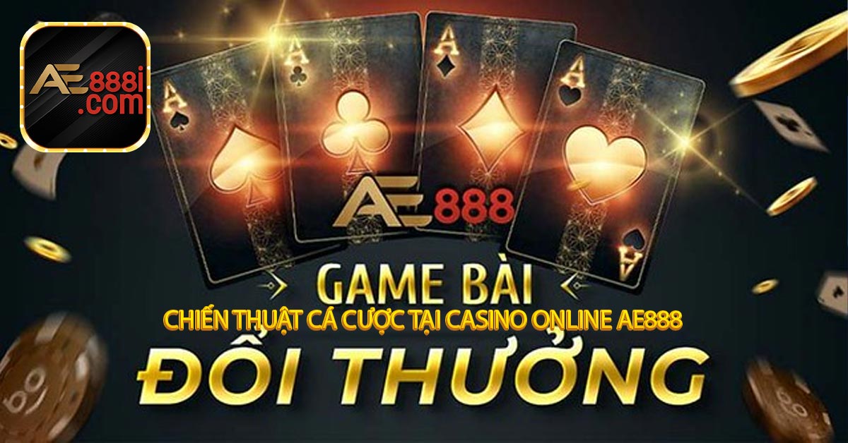 Chiến thuật cá cược tại Casino online ae888