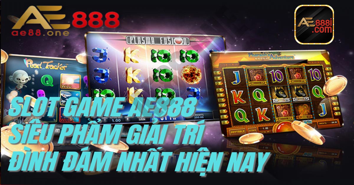 Giới thiệu slot game AE888 là gì