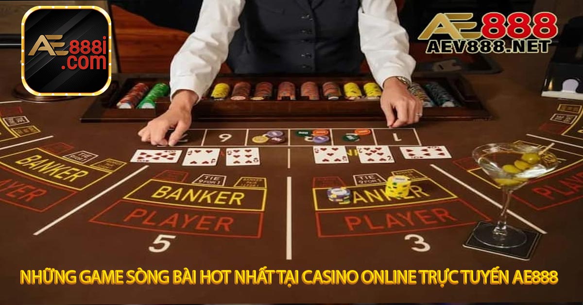 Những game sòng bài hot nhất tại Casino Online trực tuyến AE888