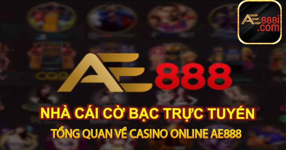 Tổng quan về casino online AE888