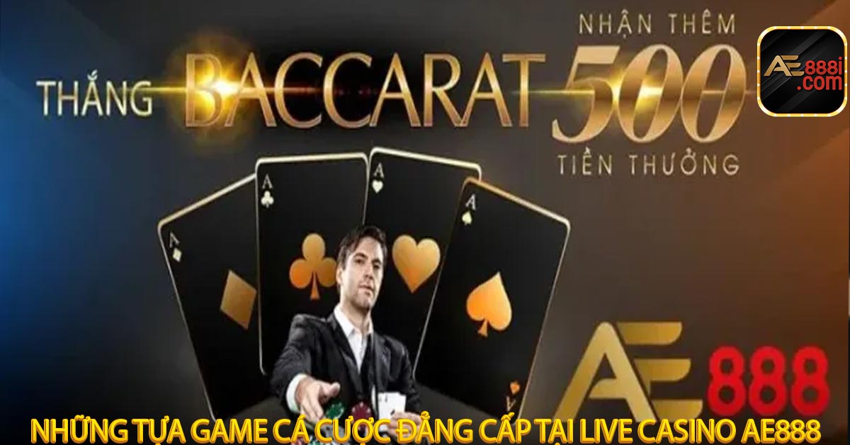 Những tựa game cá cược đẳng cấp tại live casino AE888